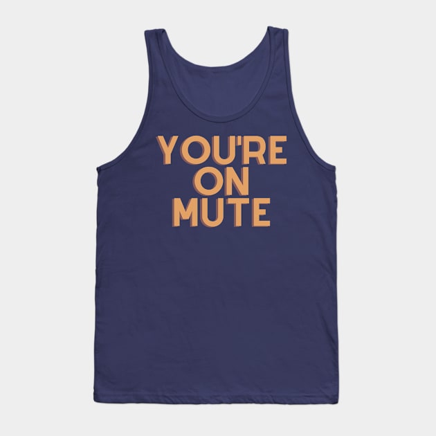 You're On Mute Tank Top by MN Favorites